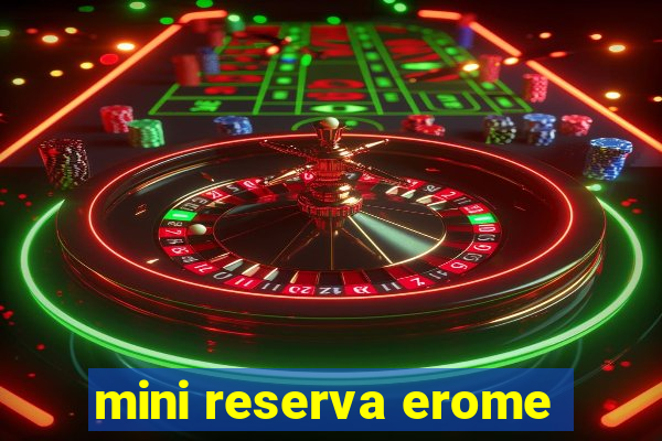 mini reserva erome